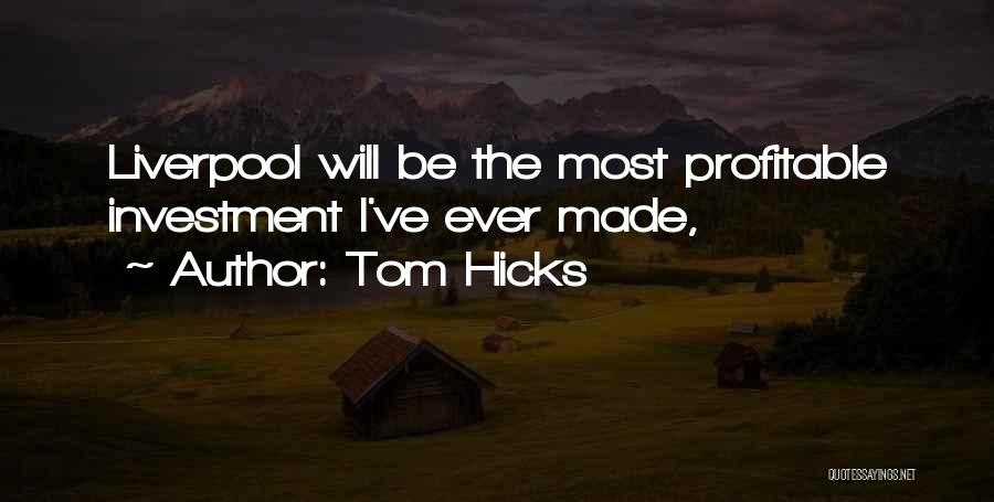 Tom Hicks Quotes: Liverpool Will Be The Most Profitable Investment I've Ever Made,