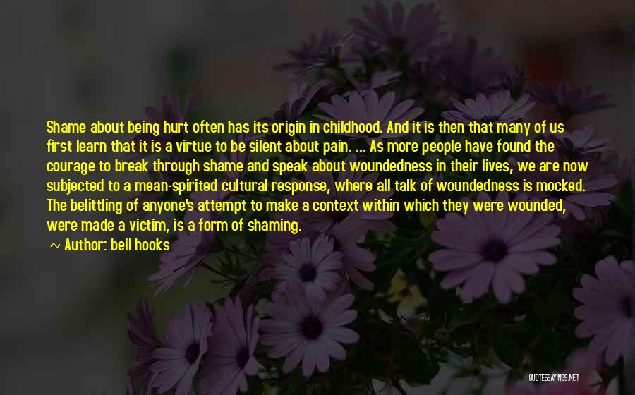 Bell Hooks Quotes: Shame About Being Hurt Often Has Its Origin In Childhood. And It Is Then That Many Of Us First Learn