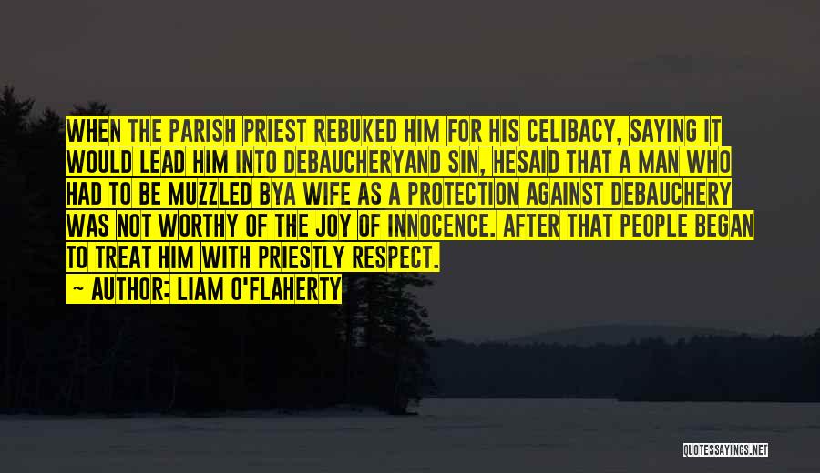 Liam O'Flaherty Quotes: When The Parish Priest Rebuked Him For His Celibacy, Saying It Would Lead Him Into Debaucheryand Sin, Hesaid That A