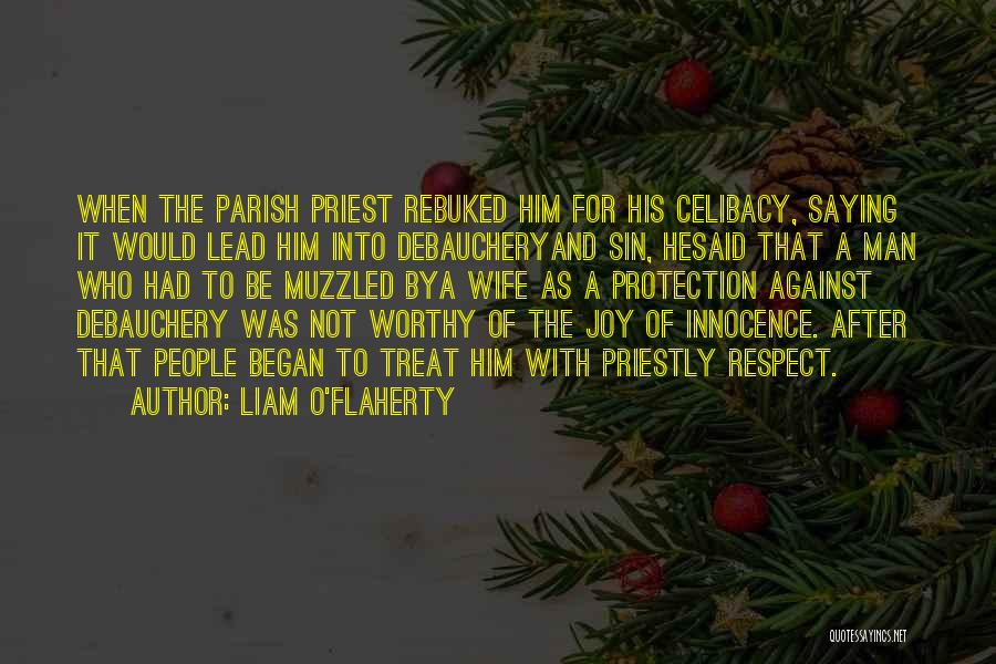 Liam O'Flaherty Quotes: When The Parish Priest Rebuked Him For His Celibacy, Saying It Would Lead Him Into Debaucheryand Sin, Hesaid That A