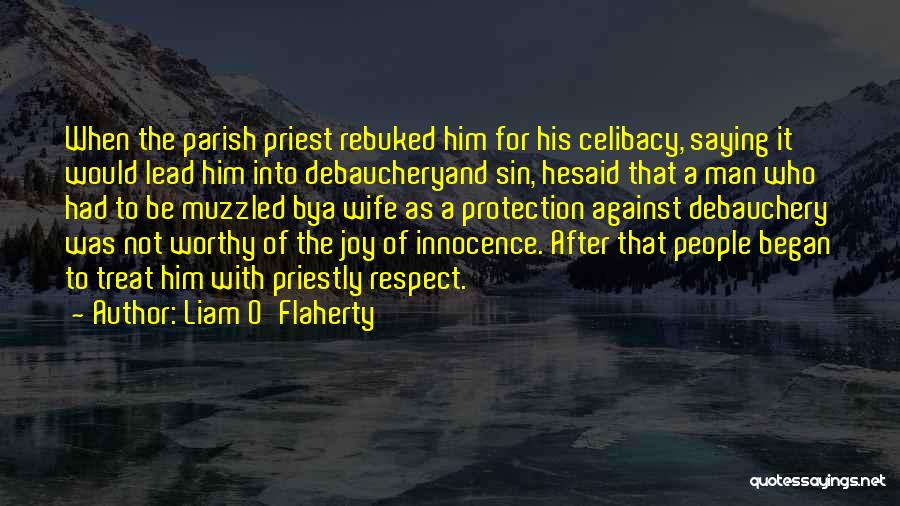 Liam O'Flaherty Quotes: When The Parish Priest Rebuked Him For His Celibacy, Saying It Would Lead Him Into Debaucheryand Sin, Hesaid That A