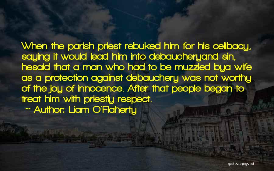 Liam O'Flaherty Quotes: When The Parish Priest Rebuked Him For His Celibacy, Saying It Would Lead Him Into Debaucheryand Sin, Hesaid That A