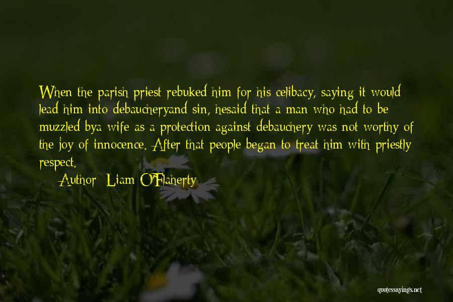 Liam O'Flaherty Quotes: When The Parish Priest Rebuked Him For His Celibacy, Saying It Would Lead Him Into Debaucheryand Sin, Hesaid That A