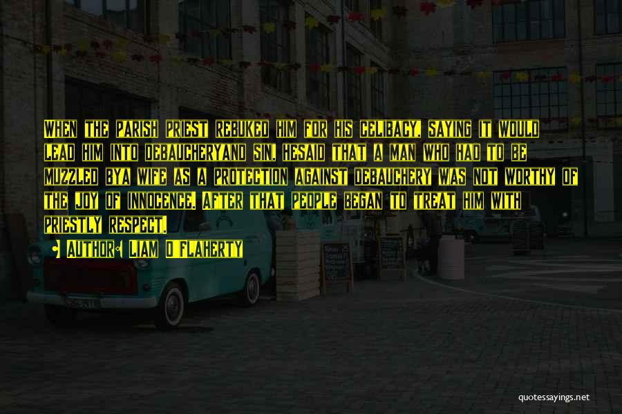 Liam O'Flaherty Quotes: When The Parish Priest Rebuked Him For His Celibacy, Saying It Would Lead Him Into Debaucheryand Sin, Hesaid That A