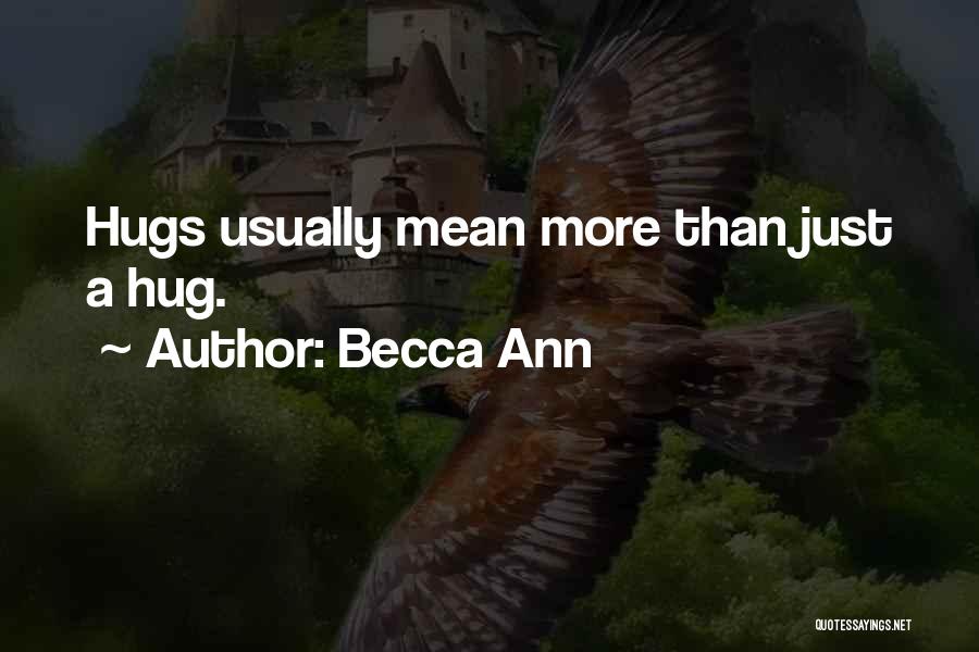 Becca Ann Quotes: Hugs Usually Mean More Than Just A Hug.