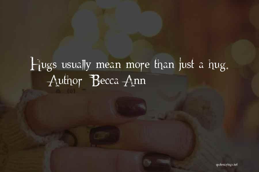 Becca Ann Quotes: Hugs Usually Mean More Than Just A Hug.
