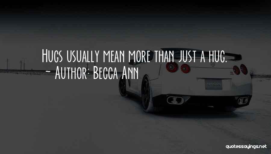 Becca Ann Quotes: Hugs Usually Mean More Than Just A Hug.