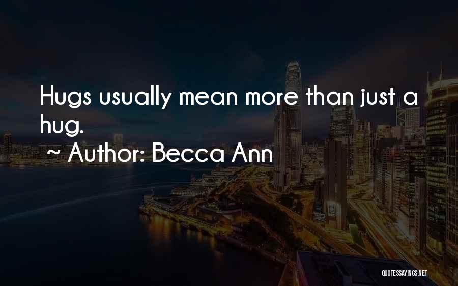 Becca Ann Quotes: Hugs Usually Mean More Than Just A Hug.
