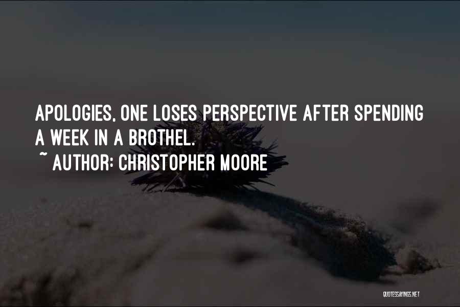 Christopher Moore Quotes: Apologies, One Loses Perspective After Spending A Week In A Brothel.