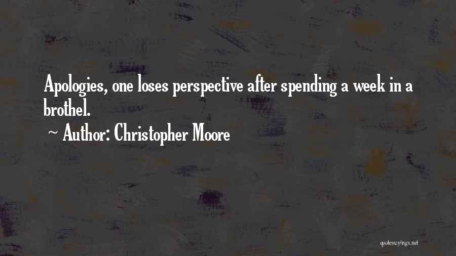 Christopher Moore Quotes: Apologies, One Loses Perspective After Spending A Week In A Brothel.