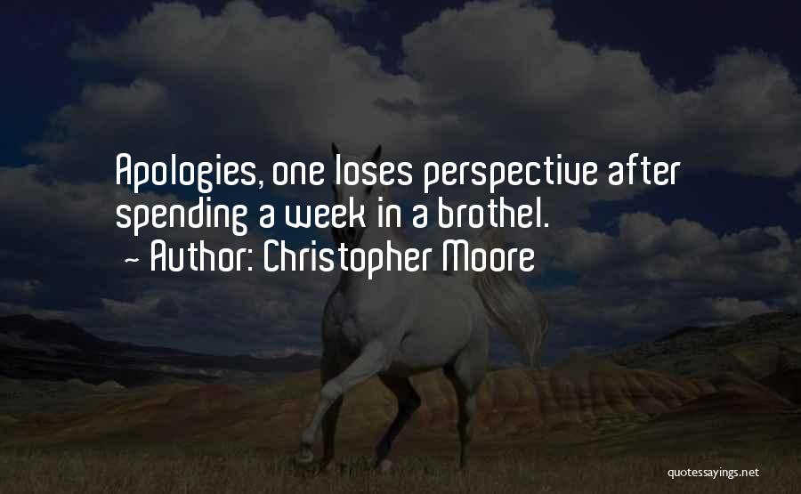 Christopher Moore Quotes: Apologies, One Loses Perspective After Spending A Week In A Brothel.