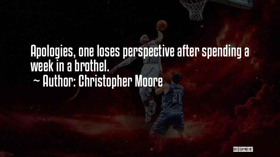 Christopher Moore Quotes: Apologies, One Loses Perspective After Spending A Week In A Brothel.