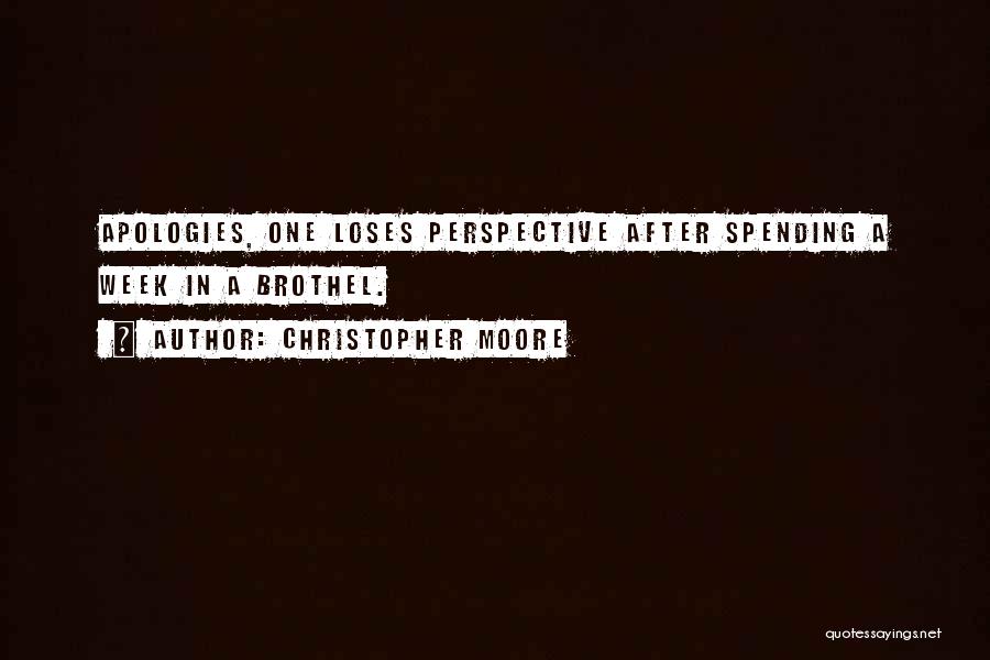 Christopher Moore Quotes: Apologies, One Loses Perspective After Spending A Week In A Brothel.