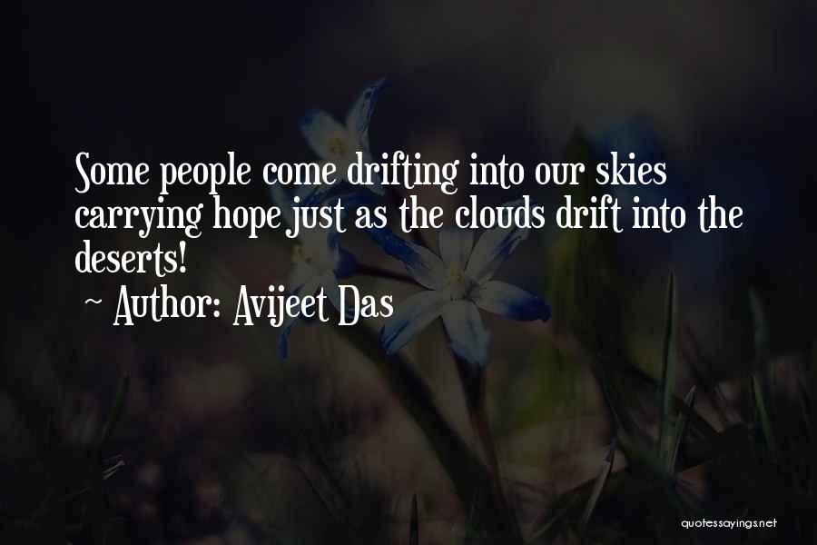 Avijeet Das Quotes: Some People Come Drifting Into Our Skies Carrying Hope Just As The Clouds Drift Into The Deserts!