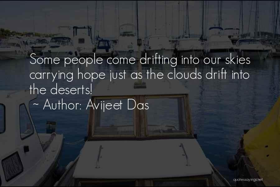 Avijeet Das Quotes: Some People Come Drifting Into Our Skies Carrying Hope Just As The Clouds Drift Into The Deserts!