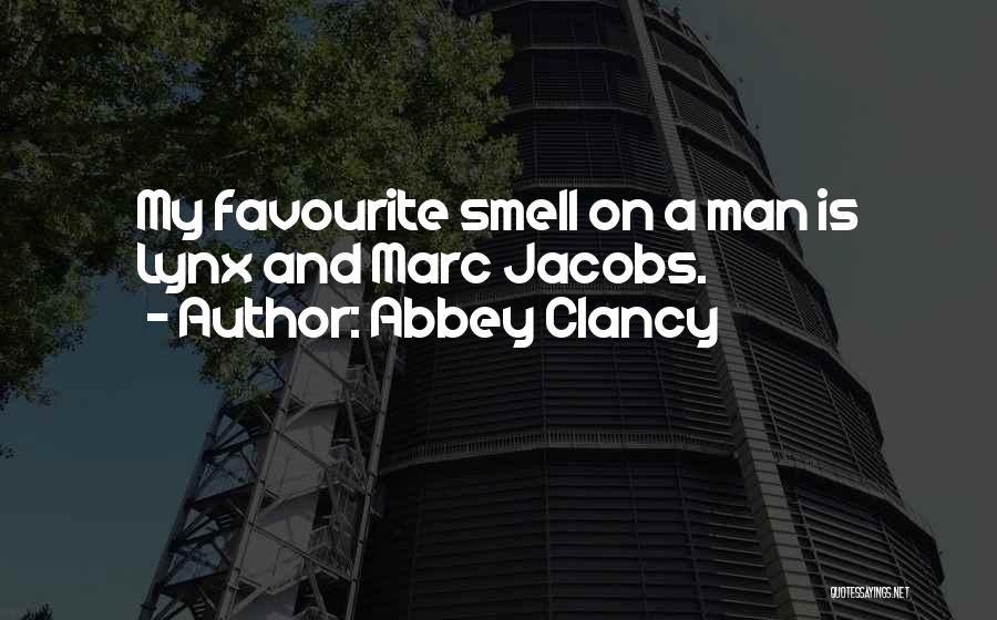 Abbey Clancy Quotes: My Favourite Smell On A Man Is Lynx And Marc Jacobs.