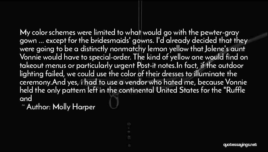 Molly Harper Quotes: My Color Schemes Were Limited To What Would Go With The Pewter-gray Gown ... Except For The Bridesmaids' Gowns. I'd