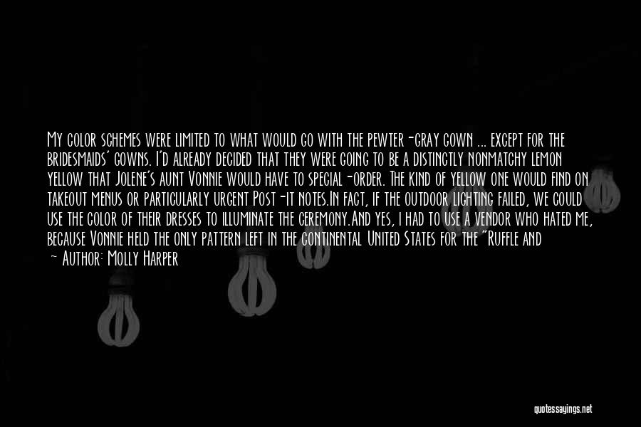 Molly Harper Quotes: My Color Schemes Were Limited To What Would Go With The Pewter-gray Gown ... Except For The Bridesmaids' Gowns. I'd