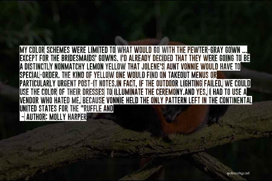 Molly Harper Quotes: My Color Schemes Were Limited To What Would Go With The Pewter-gray Gown ... Except For The Bridesmaids' Gowns. I'd