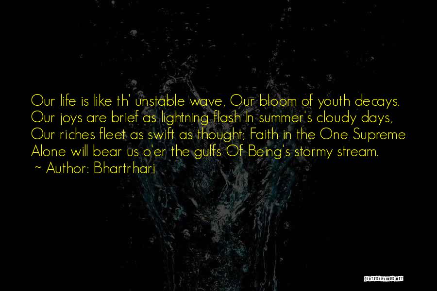 Bhartrhari Quotes: Our Life Is Like Th' Unstable Wave, Our Bloom Of Youth Decays. Our Joys Are Brief As Lightning Flash In