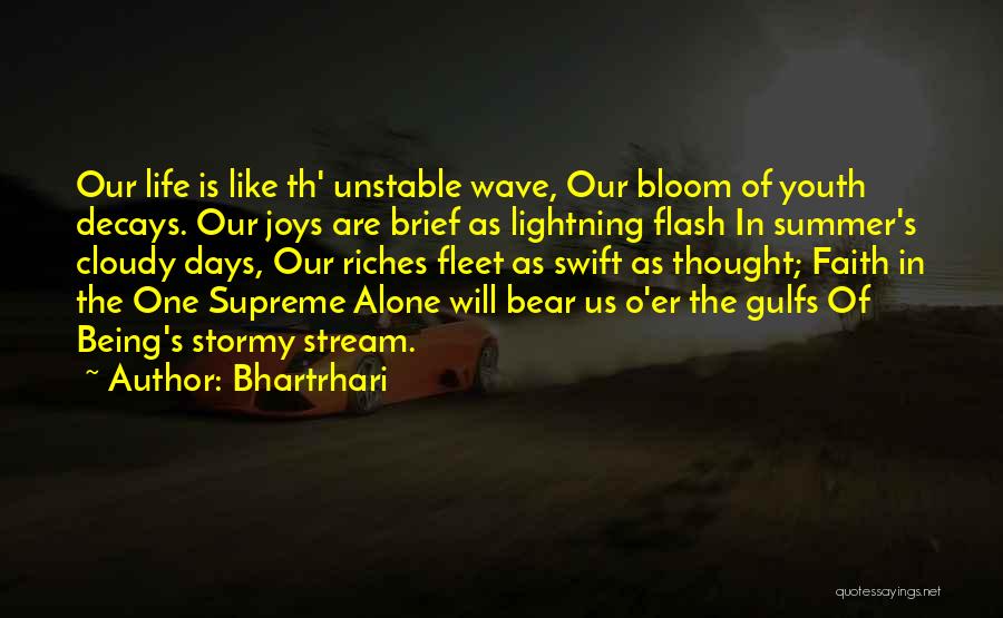 Bhartrhari Quotes: Our Life Is Like Th' Unstable Wave, Our Bloom Of Youth Decays. Our Joys Are Brief As Lightning Flash In