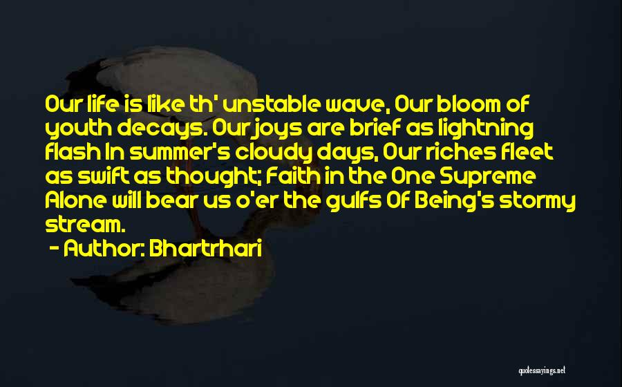 Bhartrhari Quotes: Our Life Is Like Th' Unstable Wave, Our Bloom Of Youth Decays. Our Joys Are Brief As Lightning Flash In