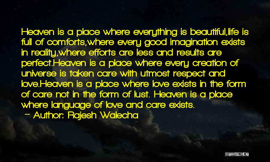 Rajesh Walecha Quotes: Heaven Is A Place Where Everything Is Beautiful,life Is Full Of Comforts,where Every Good Imagination Exists In Reality,where Efforts Are