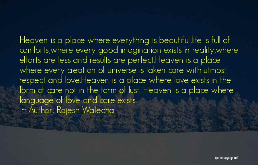 Rajesh Walecha Quotes: Heaven Is A Place Where Everything Is Beautiful,life Is Full Of Comforts,where Every Good Imagination Exists In Reality,where Efforts Are