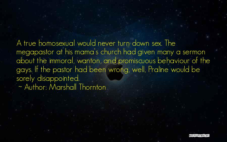 Marshall Thornton Quotes: A True Homosexual Would Never Turn Down Sex. The Megapastor At His Mama's Church Had Given Many A Sermon About