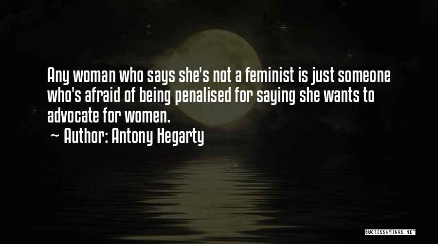Antony Hegarty Quotes: Any Woman Who Says She's Not A Feminist Is Just Someone Who's Afraid Of Being Penalised For Saying She Wants