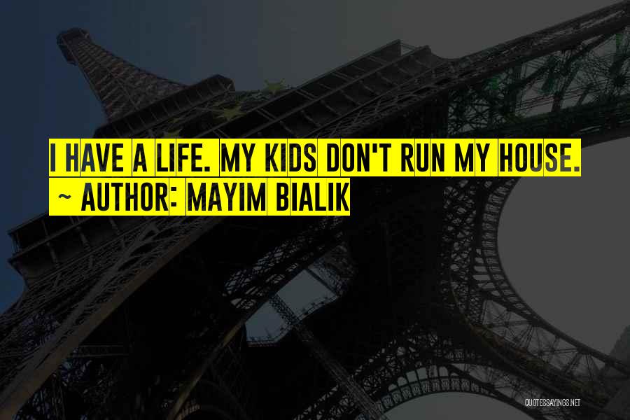 Mayim Bialik Quotes: I Have A Life. My Kids Don't Run My House.