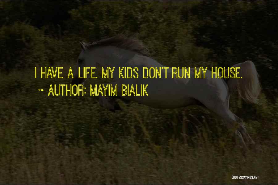 Mayim Bialik Quotes: I Have A Life. My Kids Don't Run My House.