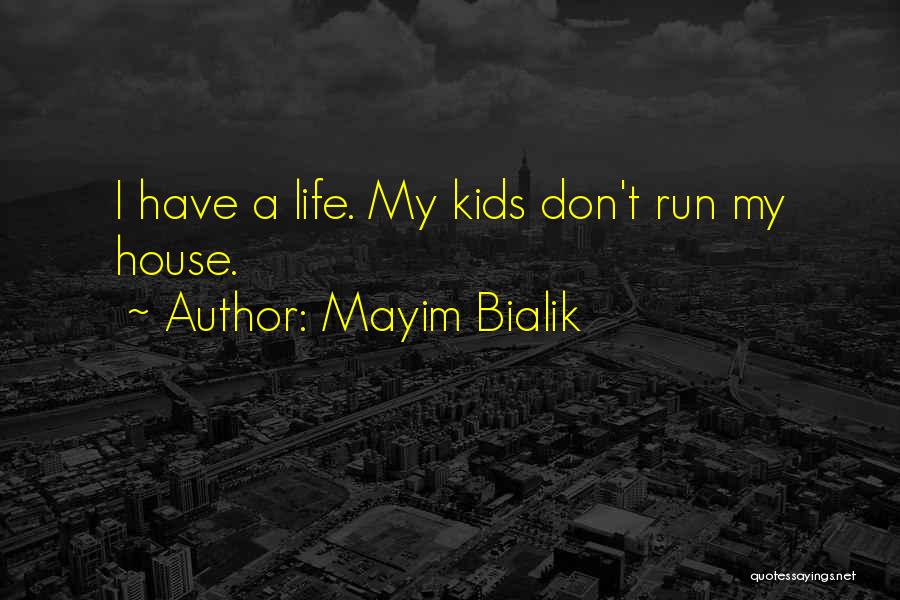 Mayim Bialik Quotes: I Have A Life. My Kids Don't Run My House.