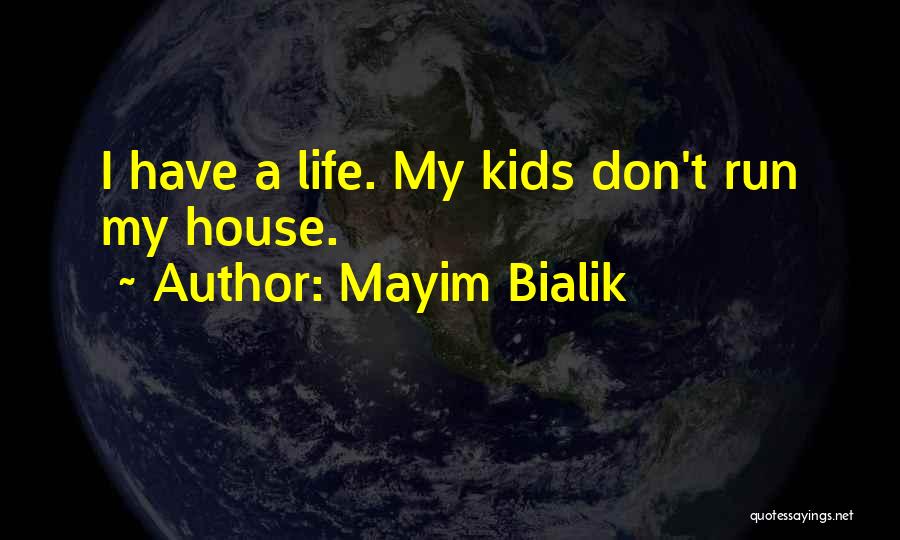 Mayim Bialik Quotes: I Have A Life. My Kids Don't Run My House.