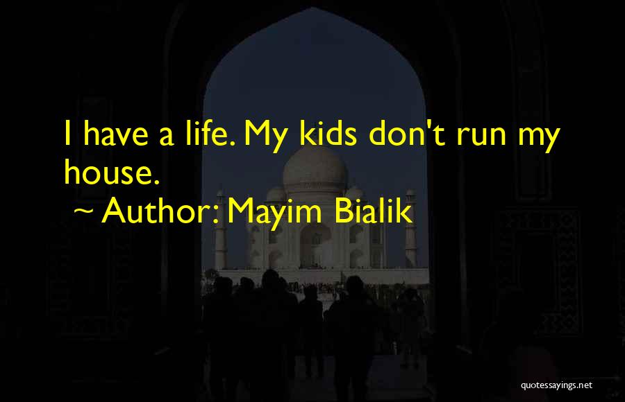 Mayim Bialik Quotes: I Have A Life. My Kids Don't Run My House.