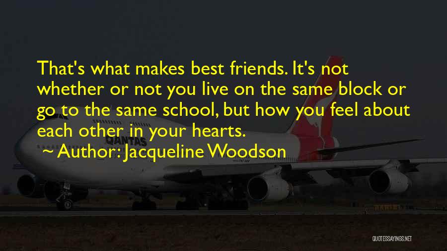 Jacqueline Woodson Quotes: That's What Makes Best Friends. It's Not Whether Or Not You Live On The Same Block Or Go To The