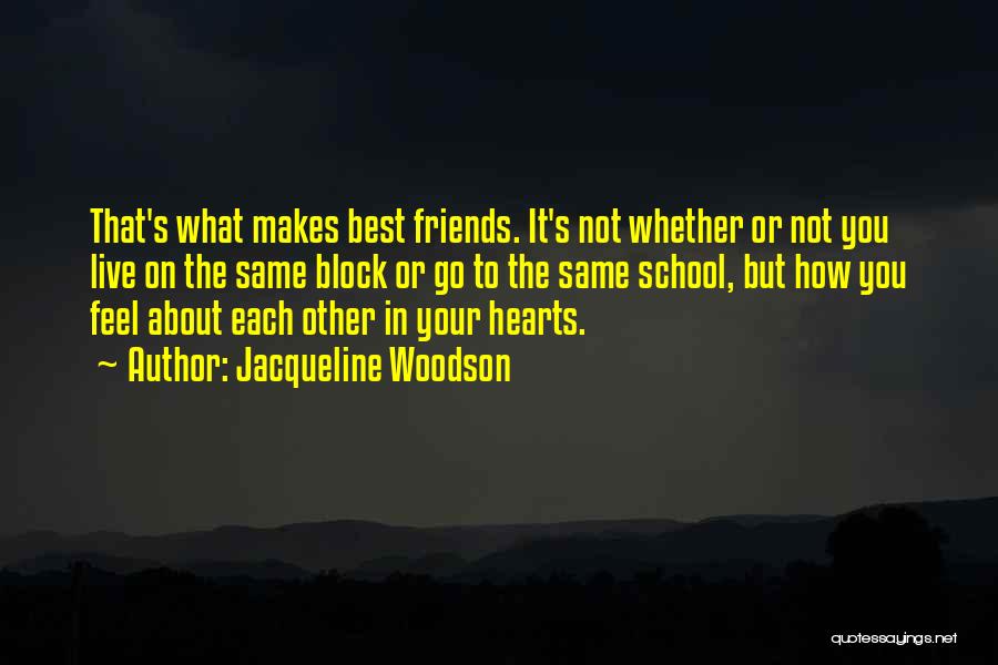 Jacqueline Woodson Quotes: That's What Makes Best Friends. It's Not Whether Or Not You Live On The Same Block Or Go To The