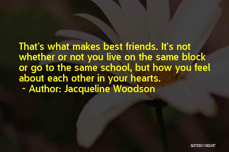 Jacqueline Woodson Quotes: That's What Makes Best Friends. It's Not Whether Or Not You Live On The Same Block Or Go To The