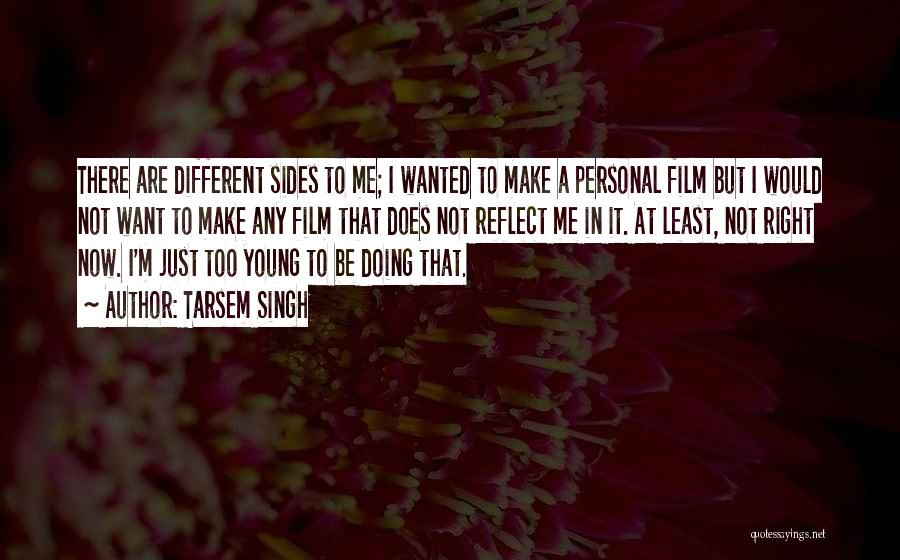 Tarsem Singh Quotes: There Are Different Sides To Me; I Wanted To Make A Personal Film But I Would Not Want To Make