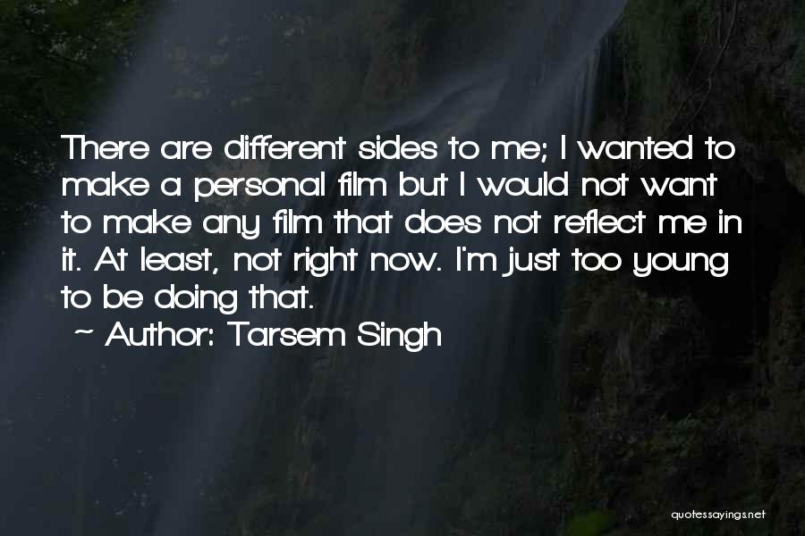 Tarsem Singh Quotes: There Are Different Sides To Me; I Wanted To Make A Personal Film But I Would Not Want To Make