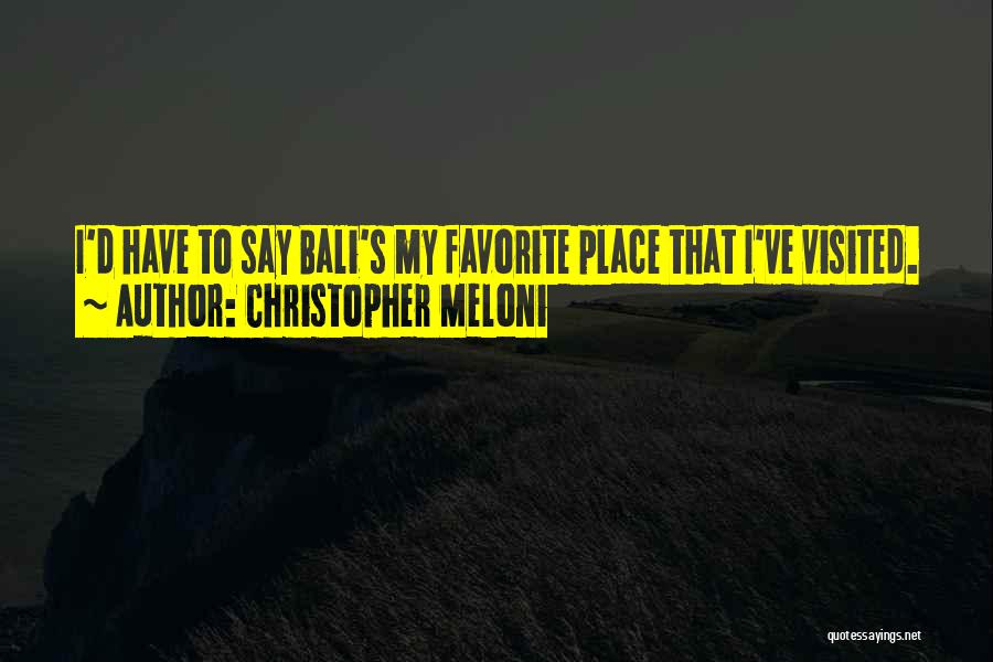 Christopher Meloni Quotes: I'd Have To Say Bali's My Favorite Place That I've Visited.