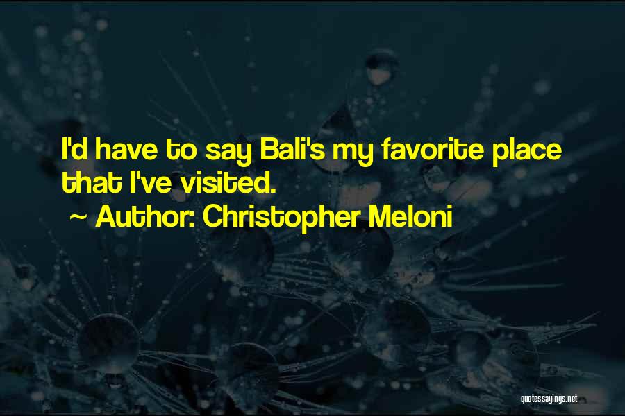Christopher Meloni Quotes: I'd Have To Say Bali's My Favorite Place That I've Visited.