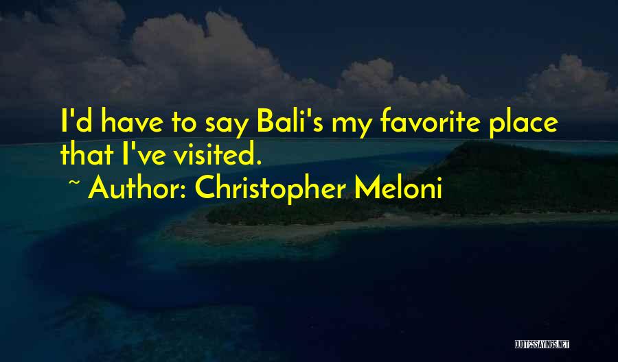 Christopher Meloni Quotes: I'd Have To Say Bali's My Favorite Place That I've Visited.