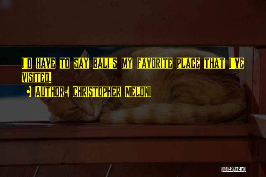 Christopher Meloni Quotes: I'd Have To Say Bali's My Favorite Place That I've Visited.