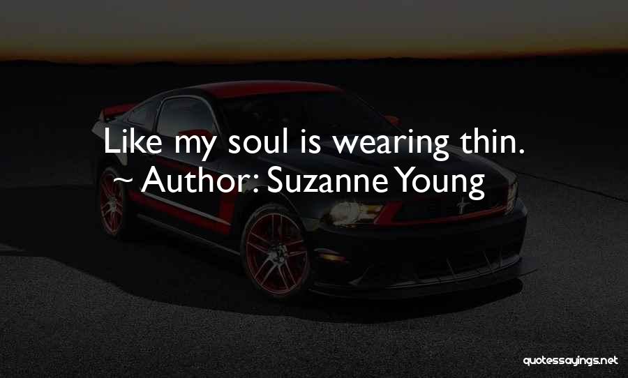 Suzanne Young Quotes: Like My Soul Is Wearing Thin.