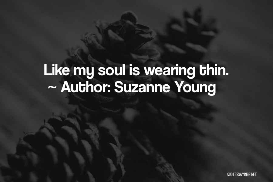 Suzanne Young Quotes: Like My Soul Is Wearing Thin.