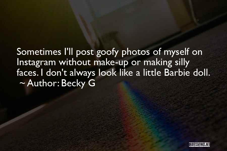 Becky G Quotes: Sometimes I'll Post Goofy Photos Of Myself On Instagram Without Make-up Or Making Silly Faces. I Don't Always Look Like