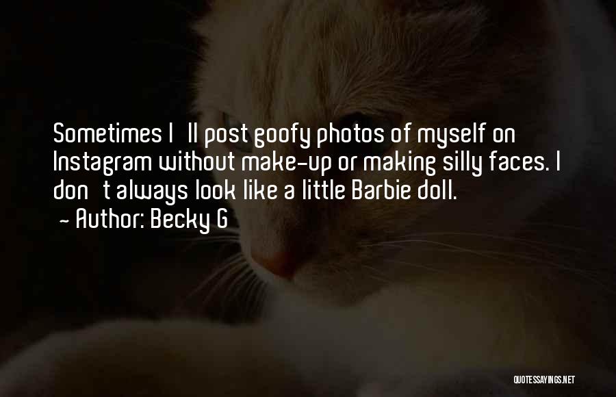 Becky G Quotes: Sometimes I'll Post Goofy Photos Of Myself On Instagram Without Make-up Or Making Silly Faces. I Don't Always Look Like
