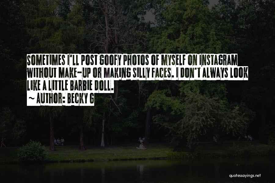Becky G Quotes: Sometimes I'll Post Goofy Photos Of Myself On Instagram Without Make-up Or Making Silly Faces. I Don't Always Look Like