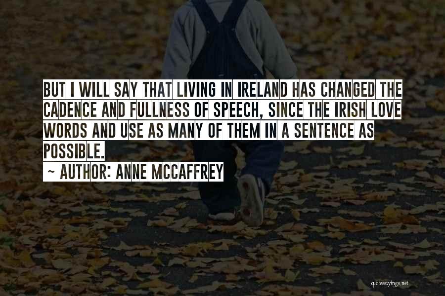 Anne McCaffrey Quotes: But I Will Say That Living In Ireland Has Changed The Cadence And Fullness Of Speech, Since The Irish Love